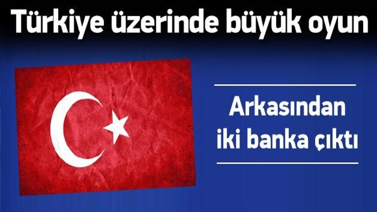 İki bankadan Türkiye üzerinde büyük oyun