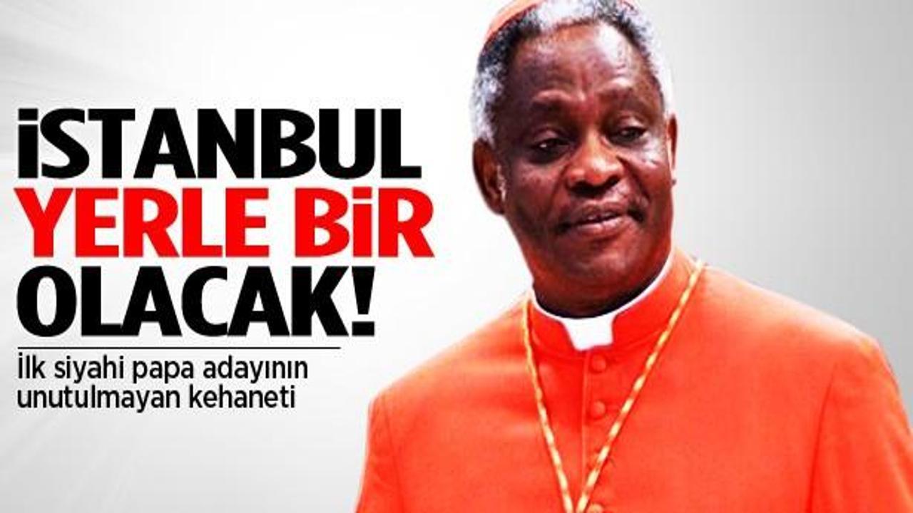 İlk siyahi Papa gelecek, İstanbul yerle bir olacak!