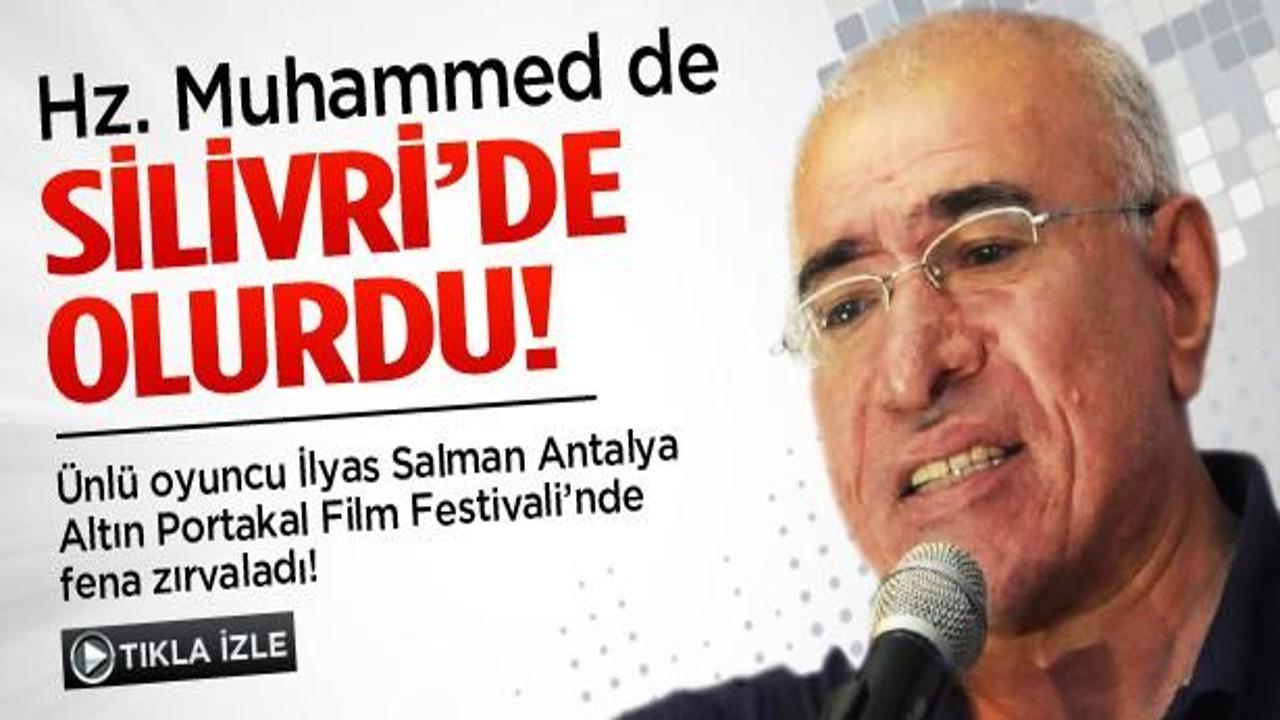İlyas Salman: Hz. Muhammed de Silivri'de olurdu