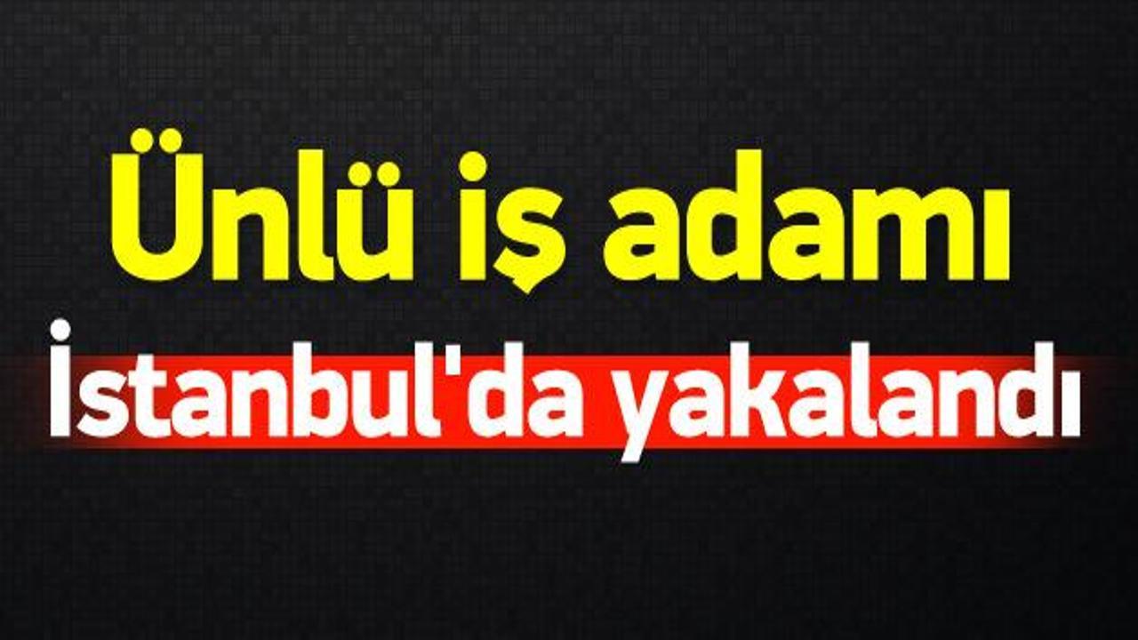 İş adamı Hazim Sesli İstanbul&rsquo;da yakalandı