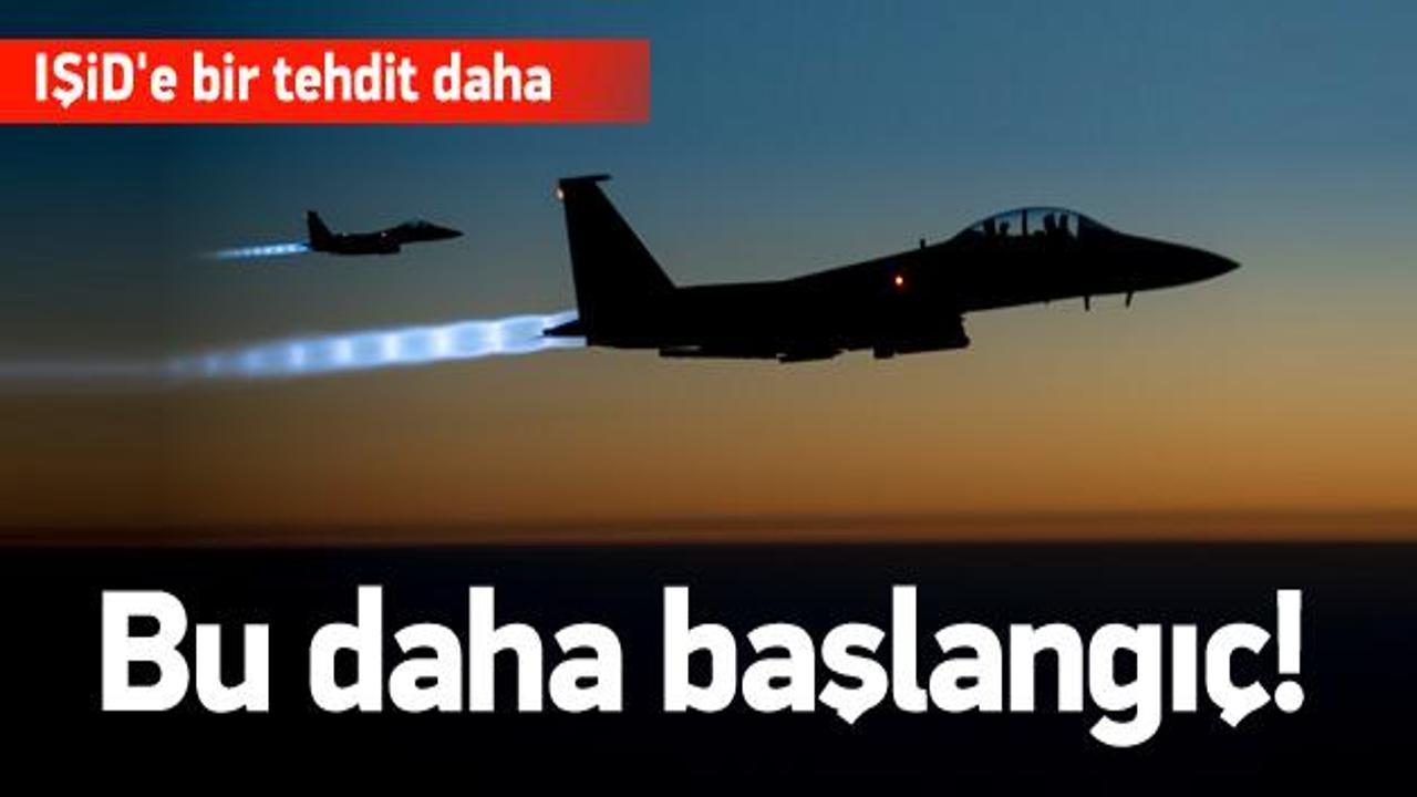 IŞİD'e bir tehdit daha: Bu daha başlangıç