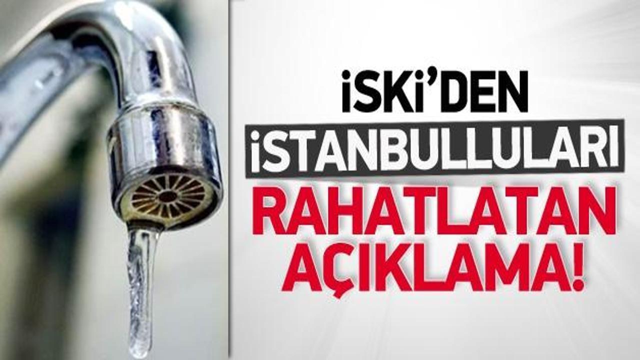 İSKİ'den İstanbulluları rahatlatan açıklama