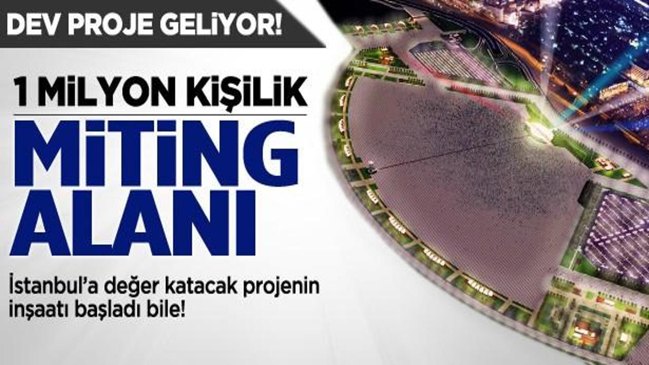 İstanbul'a 1 milyon kişilik miting alanı geliyor!