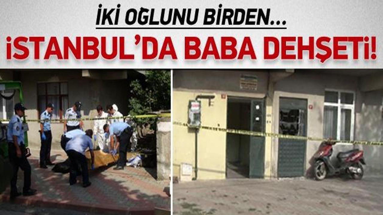 İstanbul'da baba dehşeti: İki oğlunu...