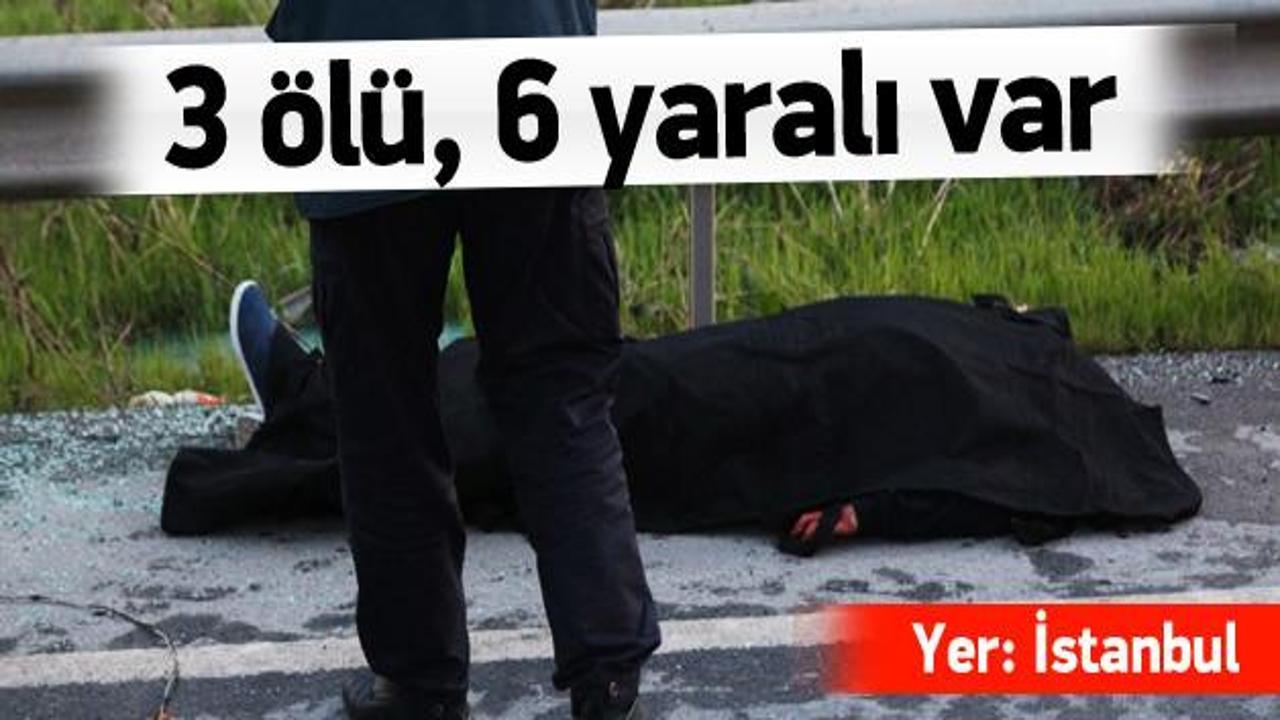 İstanbul'da feci kaza: 3 ölü, 6 yaralı