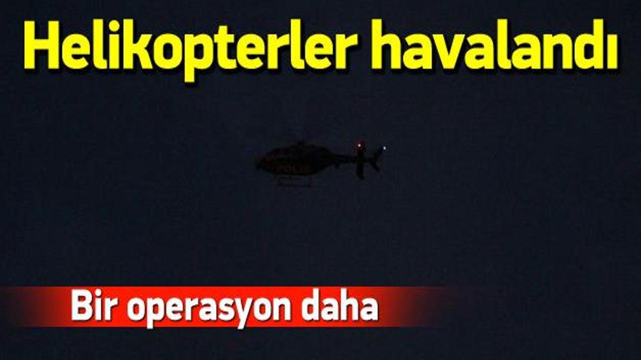 İstanbul’da helikopter destekli yeni operasyon