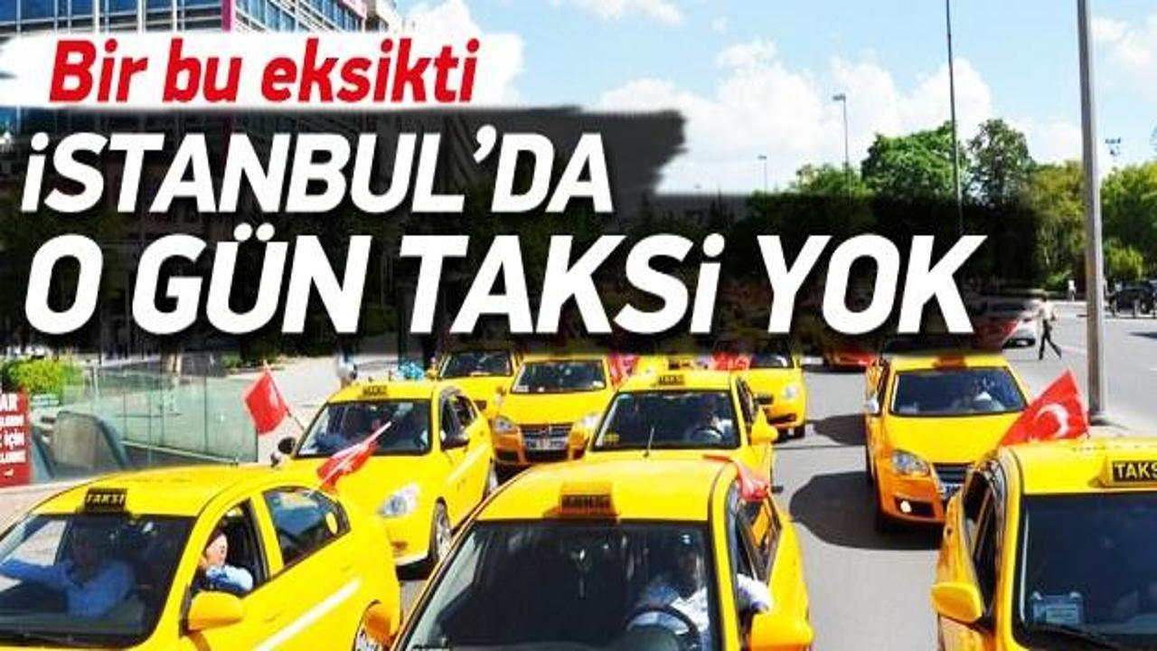 İstanbul'da o gün taksi yok