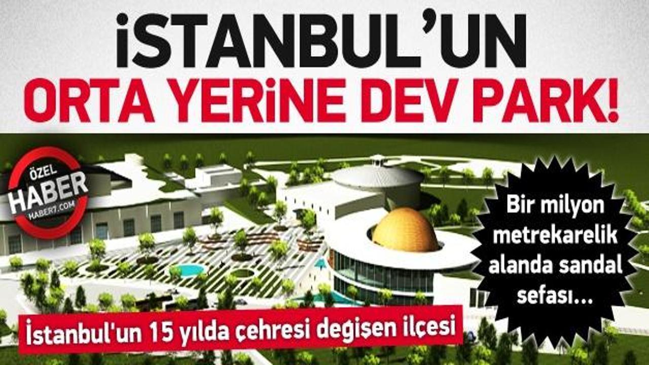 İstanbul'un 15 yılda çehresi değişen ilçesi
