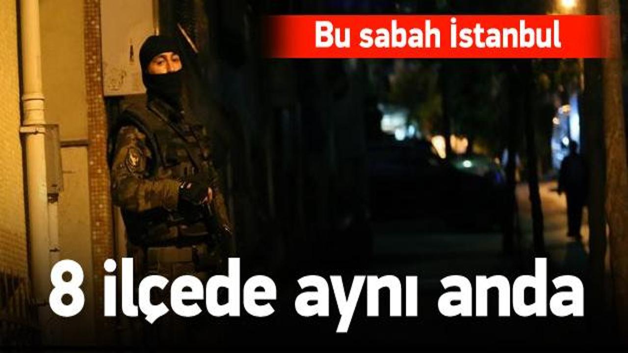 İstanbul'un 8 ilçesinde terör operasyonu