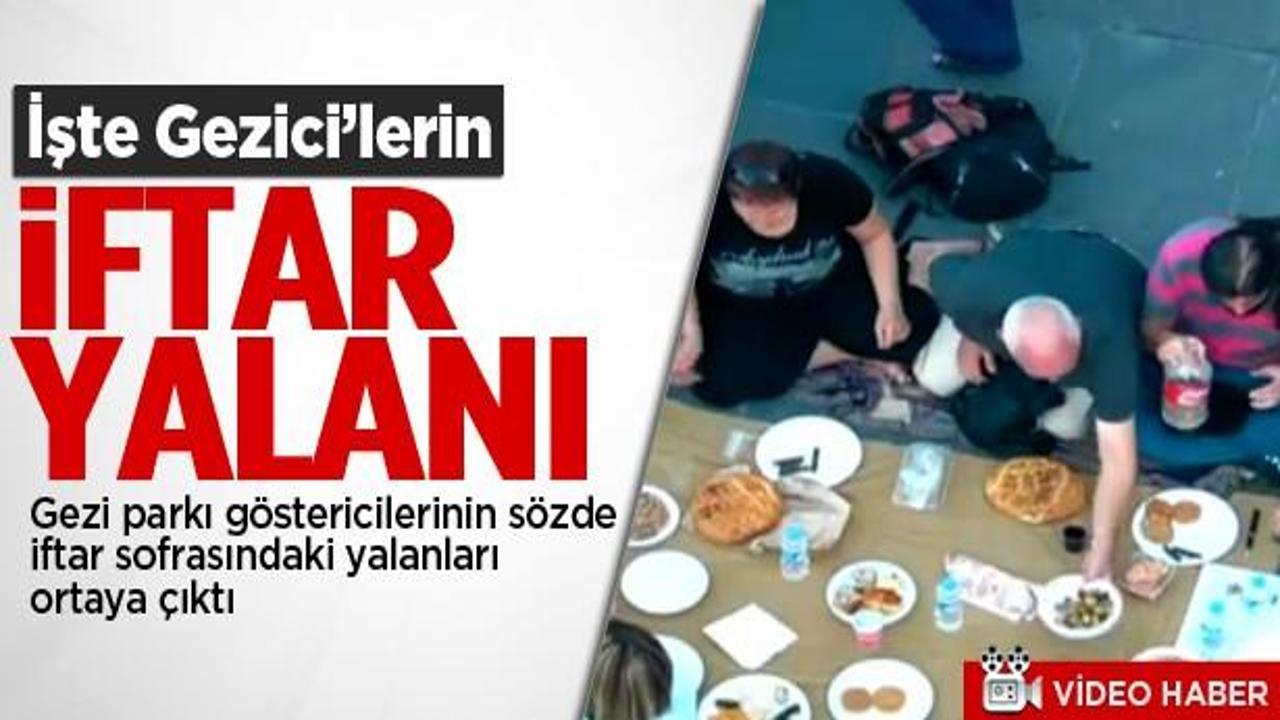 İşte Gezi eylemcilerinin iftar yalanı
