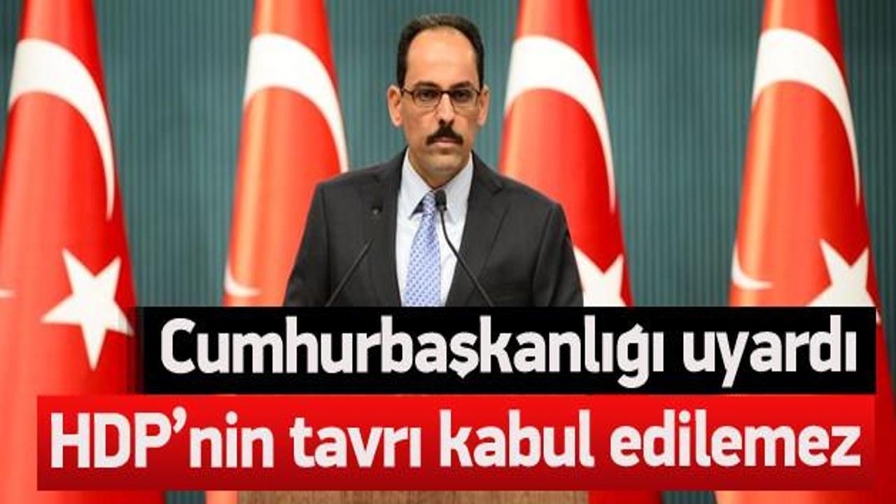 Kalın: HDP'nin tavrı kabul edilemez
