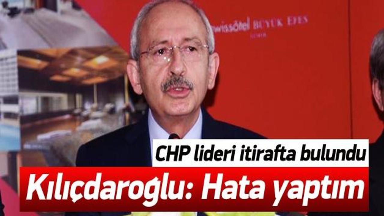 Kemal Kılıçdaroğlu: Hata yaptım