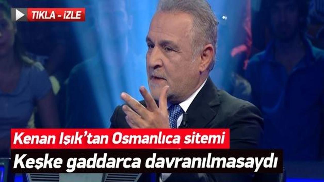 Kenan Işık'tan Osmanlıca sitemi: Keşke...