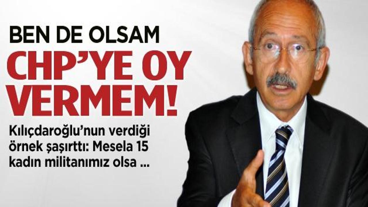 Kılıçdaroğlu: Ben de olsam CHP'ye oy vermem