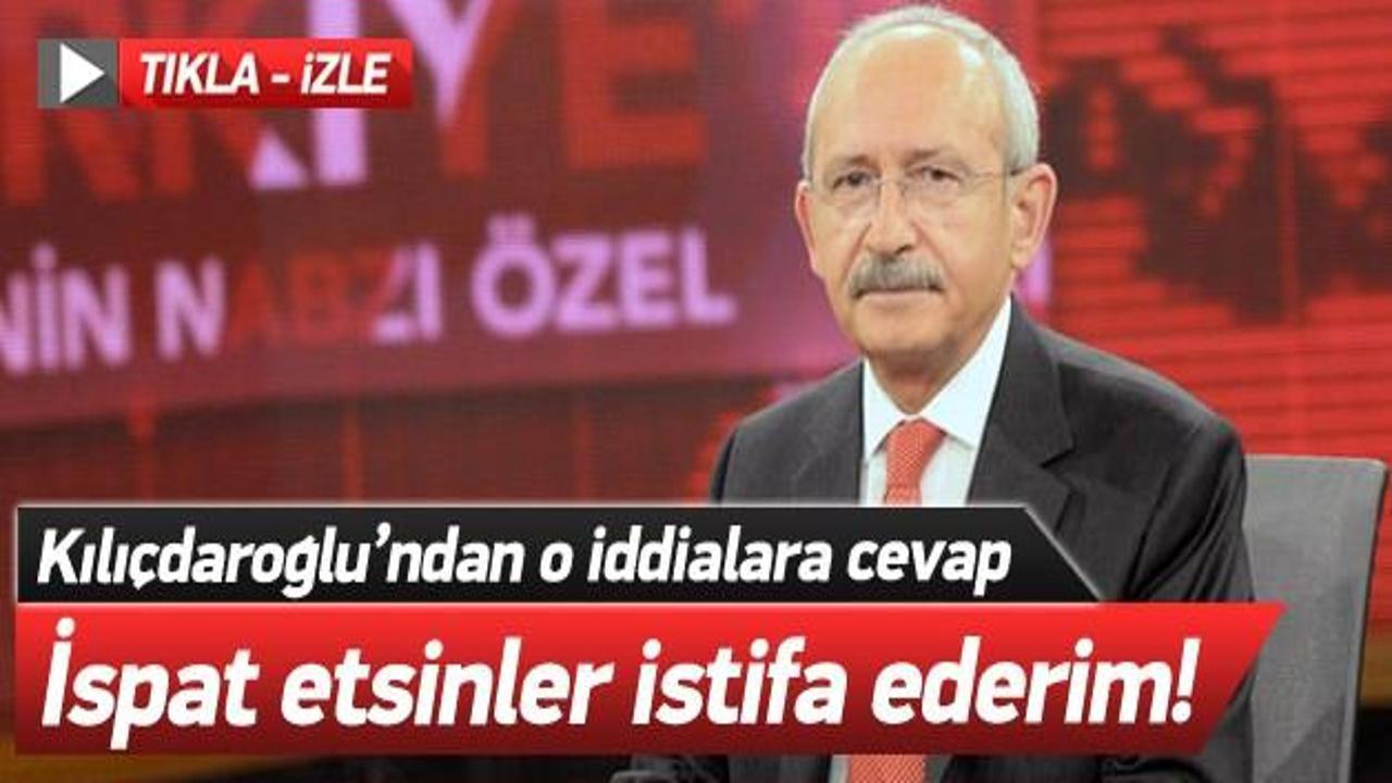Kılıçdaroğlu: İspat etsinler istifa ederim!