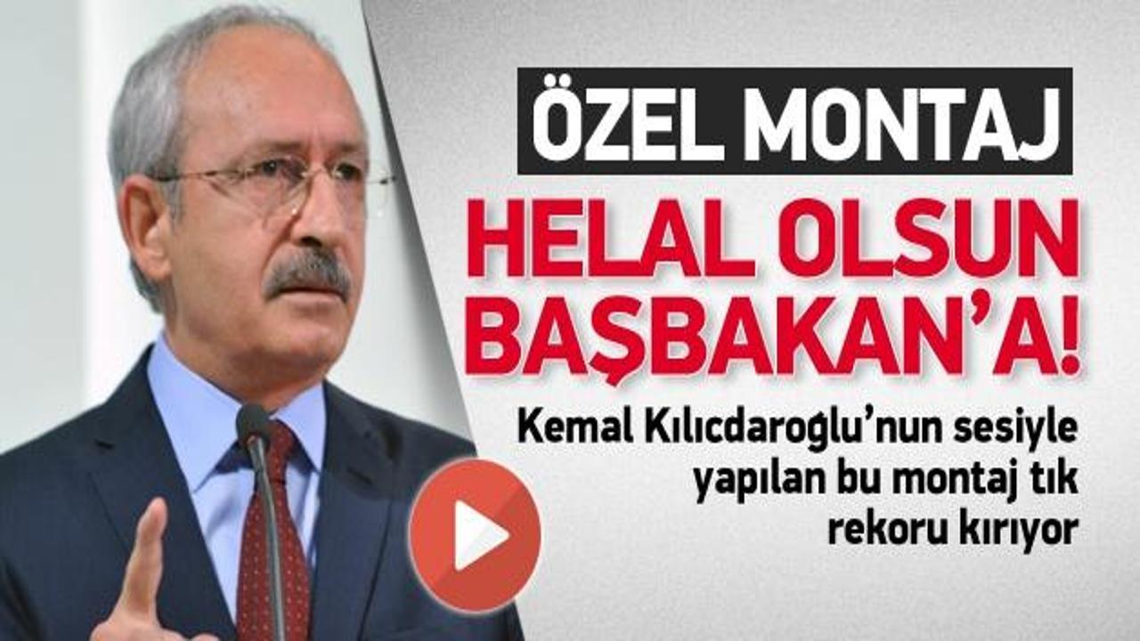 Kılıçdaroğlu'na özel montaj: Helal olsun Başbakan'a