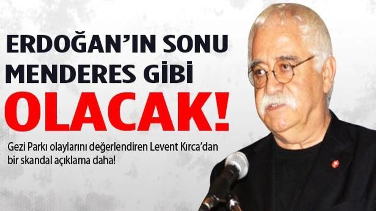 Kırca: Erdoğan'ın sonu Menderes gibi olacak!