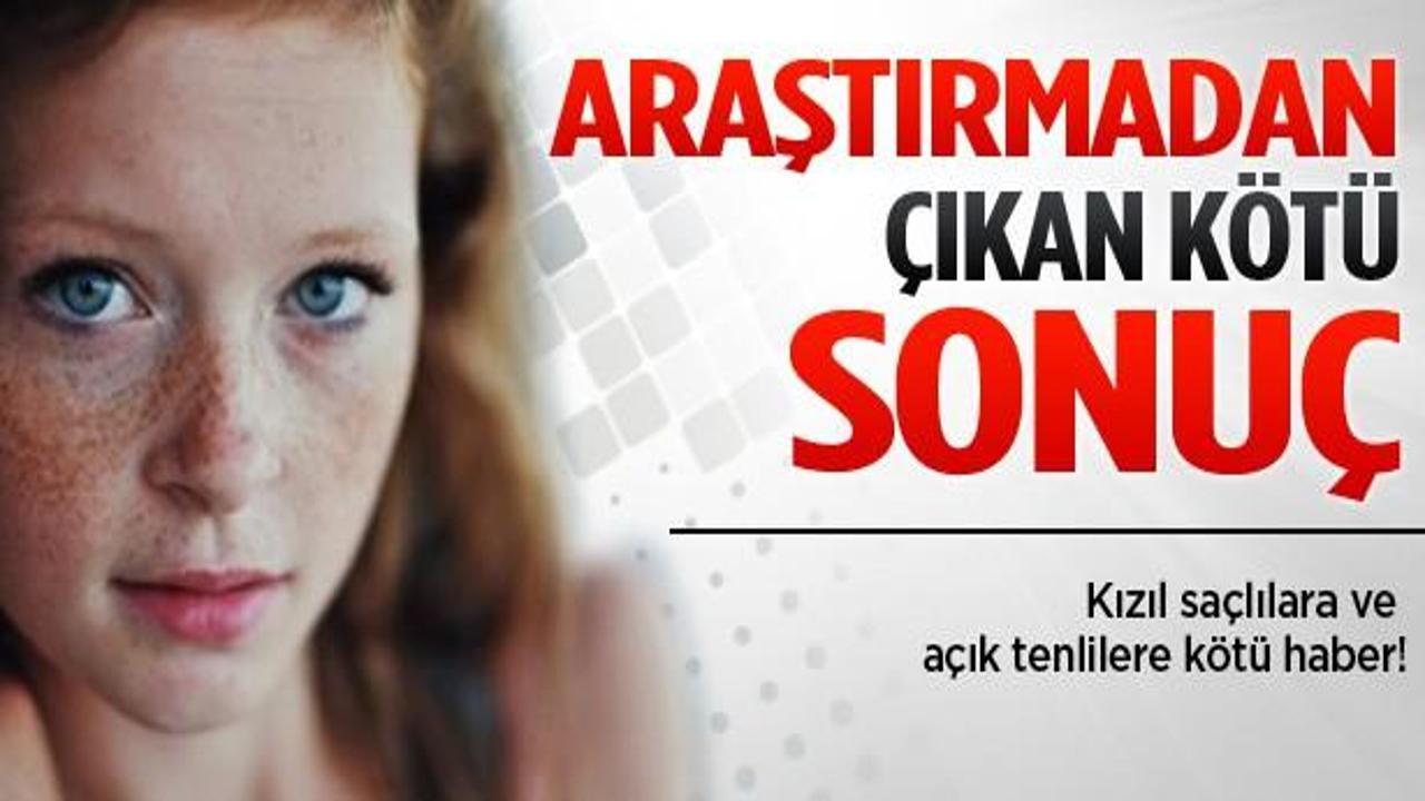 Kızıl saçlılara ve açık tenlilere kötü haber!