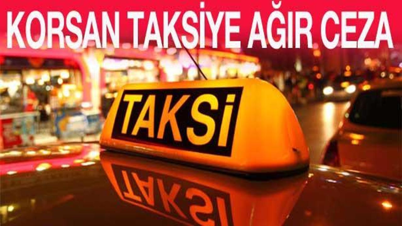 Korsan taksicilere ağır cezalar geliyor