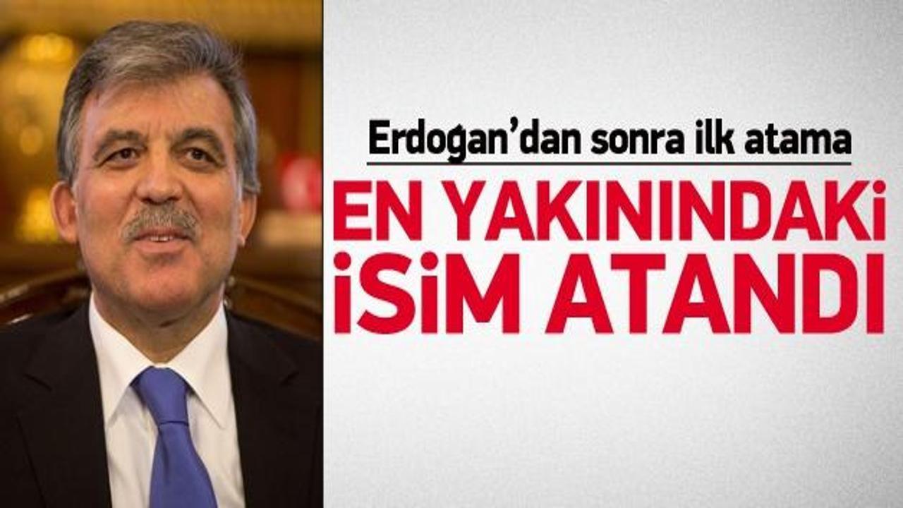 Abdullah Gül'ün en yakınındaki isim atandı