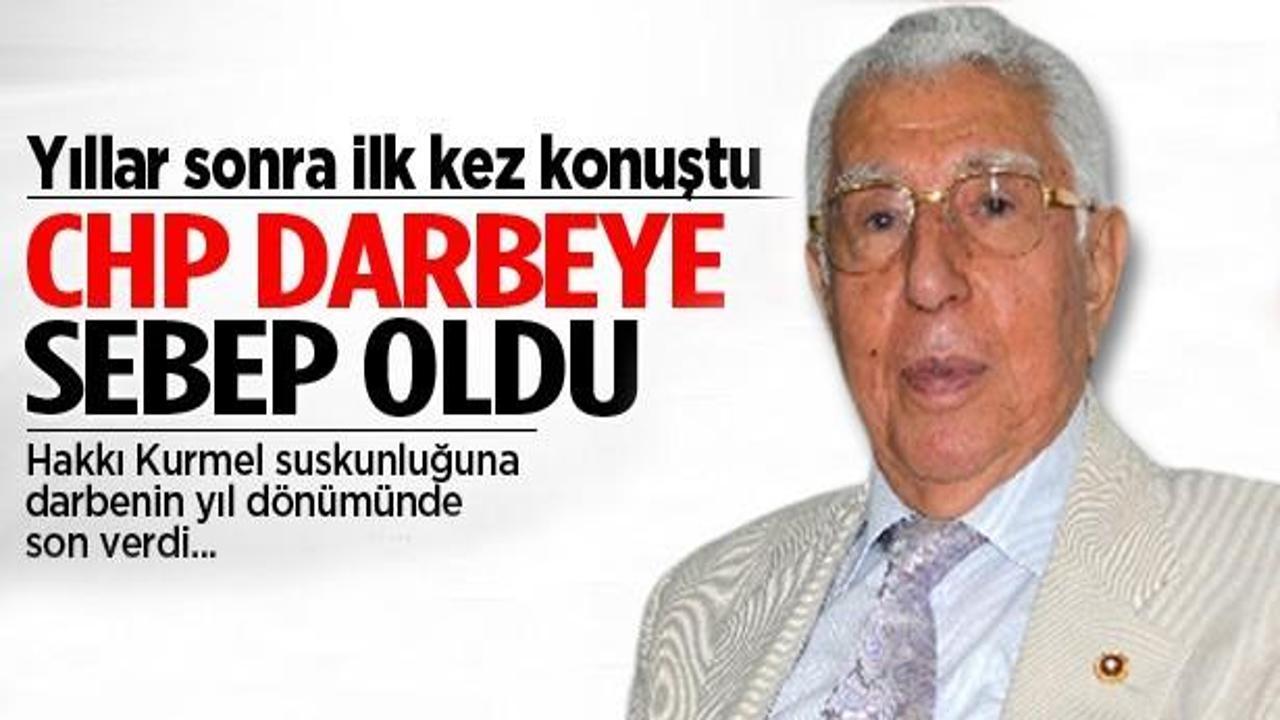 Kurmel: CHP'nin ihtirası darbeye sebep oldu