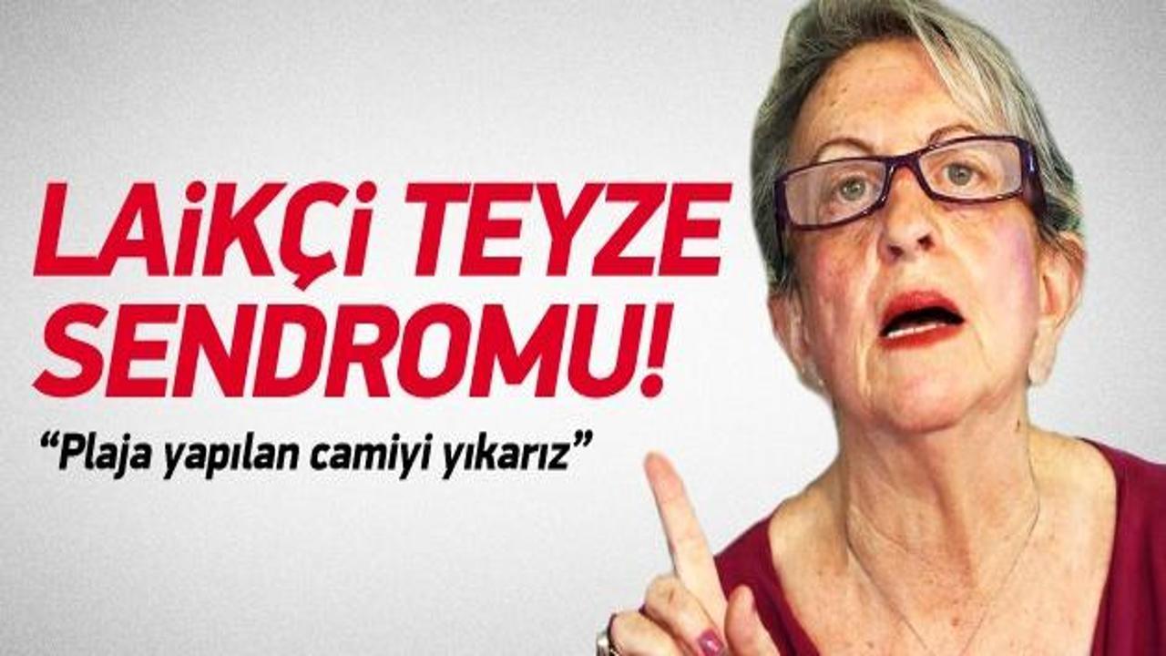 Laik&ccedil;i teyze sendromu:Plaja yapılan camiyi yıkarız