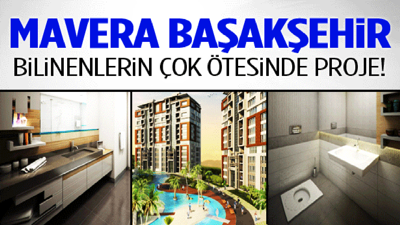 Mavera Başakşehir bilinenlerin çok ötesinde!
