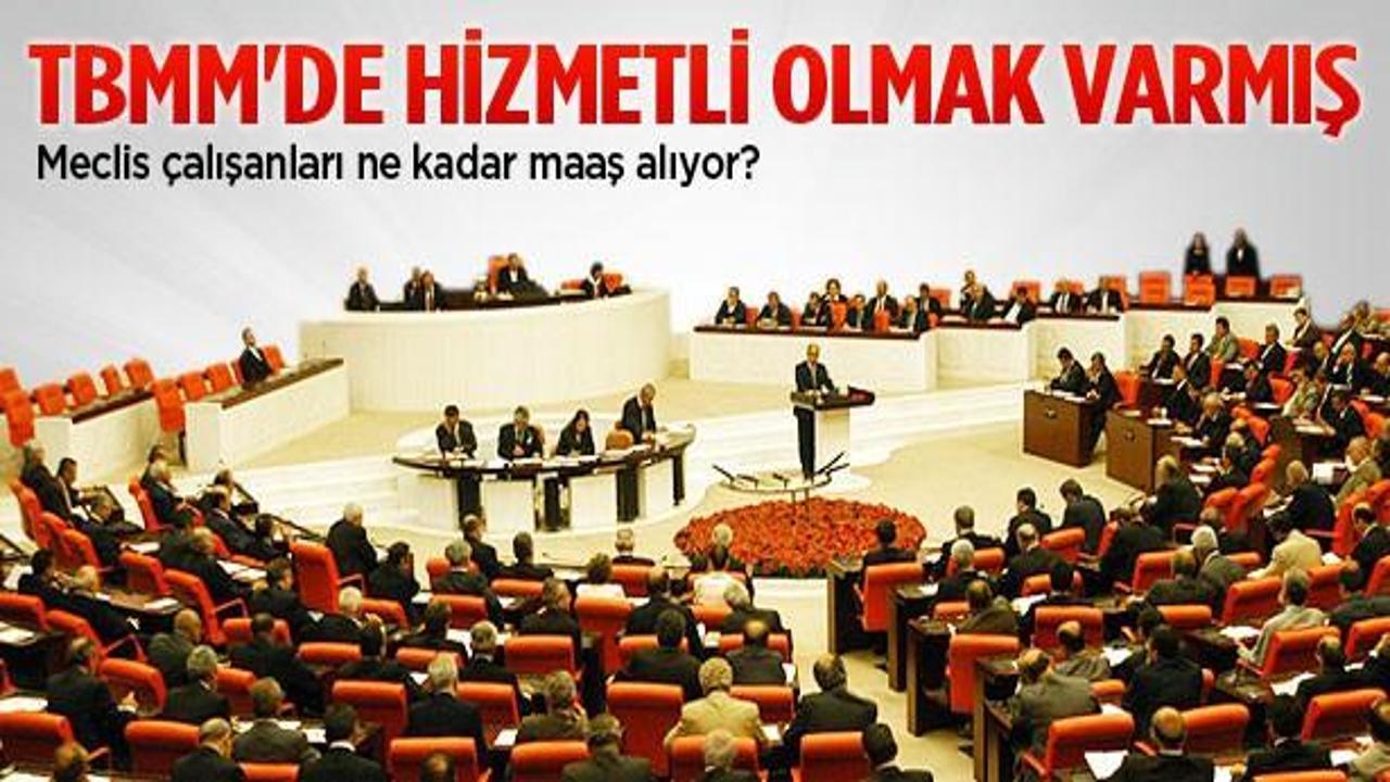 Meclis &ccedil;alışanları ne kadar maaş alıyor?