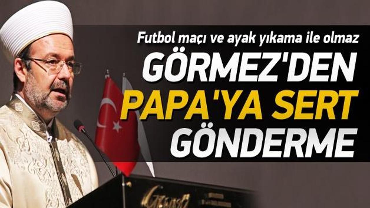 Mehmet Görmez'den Papa'ya sert gönderme