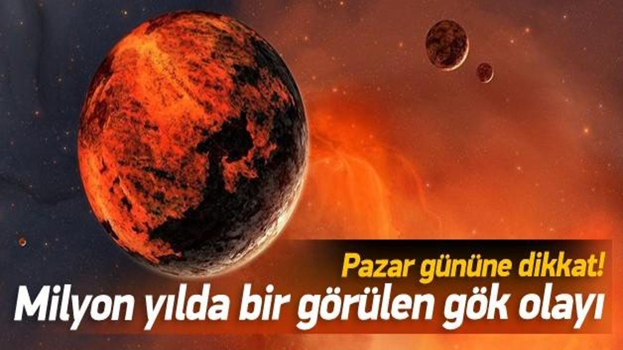 Milyon yılda bir g&ouml;r&uuml;len g&ouml;k olayı