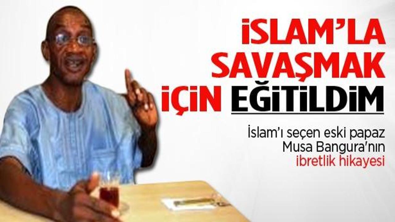 Musa Bangura: İslamla savaşmak için eğitildim