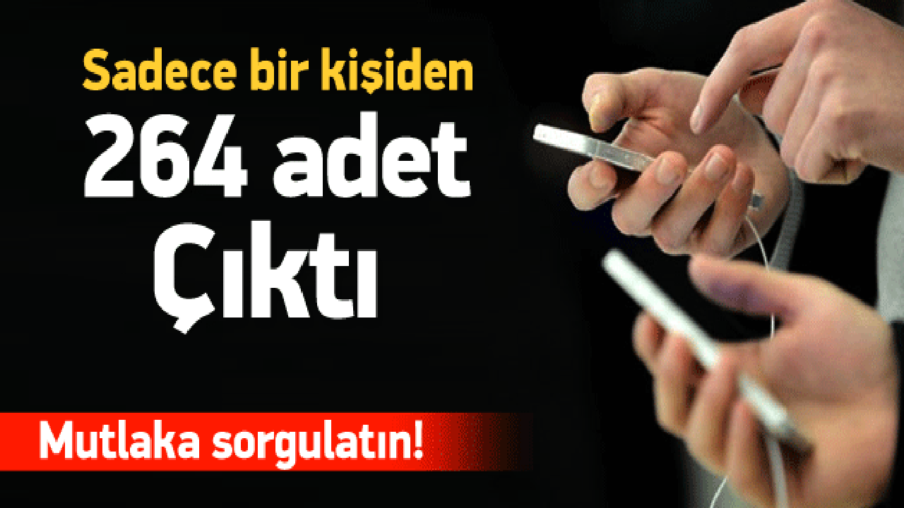 Mutlaka sorgulatın! Bir kişiden 264 adet çıktı