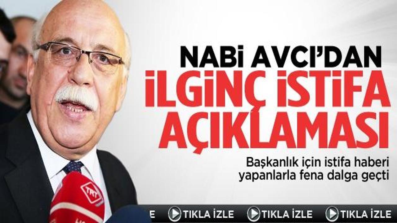 Nabi Avcı'dan ilginç istifa açıklaması