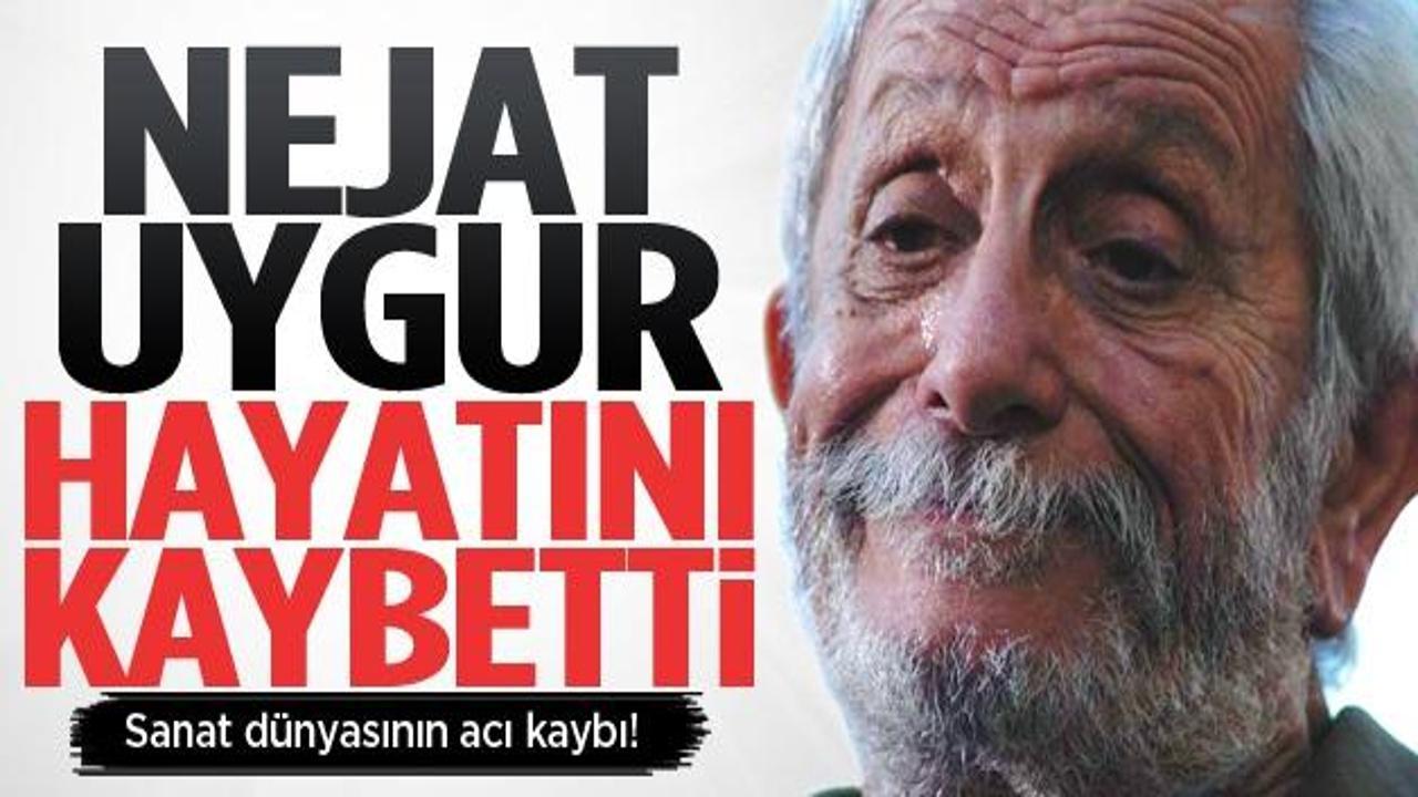 Nejat Uygur hayatını kaybetti!