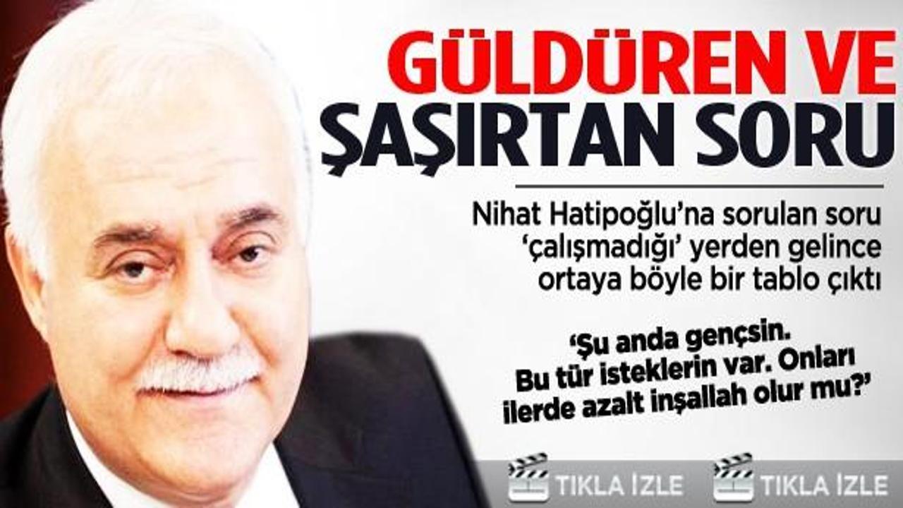 Nihat Hatipoğlu'nu g&uuml;ld&uuml;ren ve şaşırtan soru