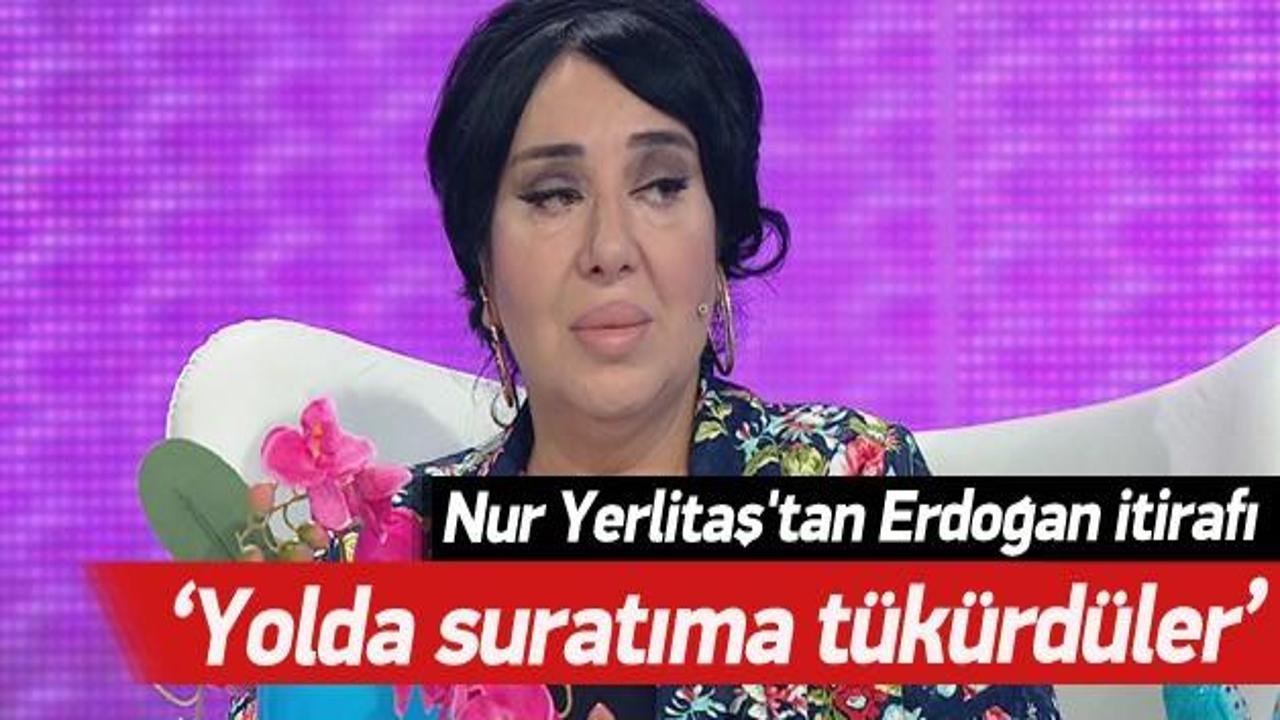 Nur Yerlitaş: Yolda suratıma tükürenler oldu