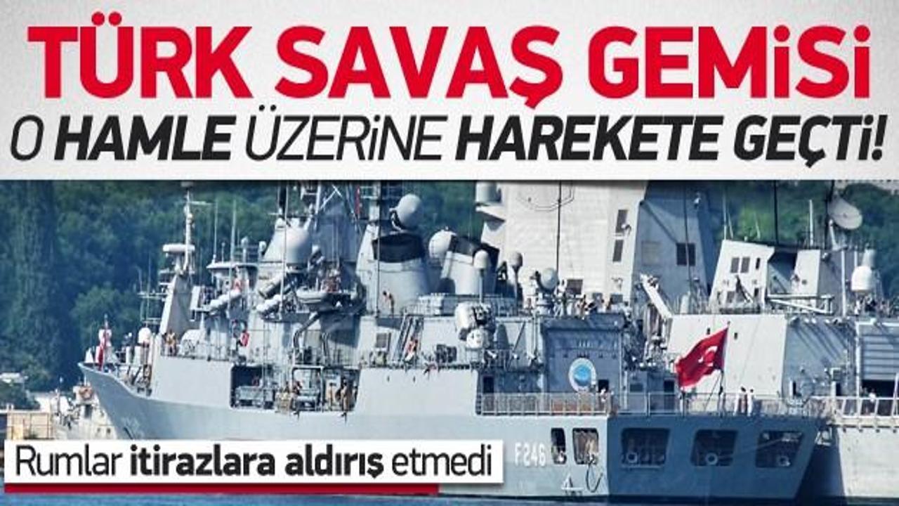 O hamle Türk savaş gemisini harekete geçirdi