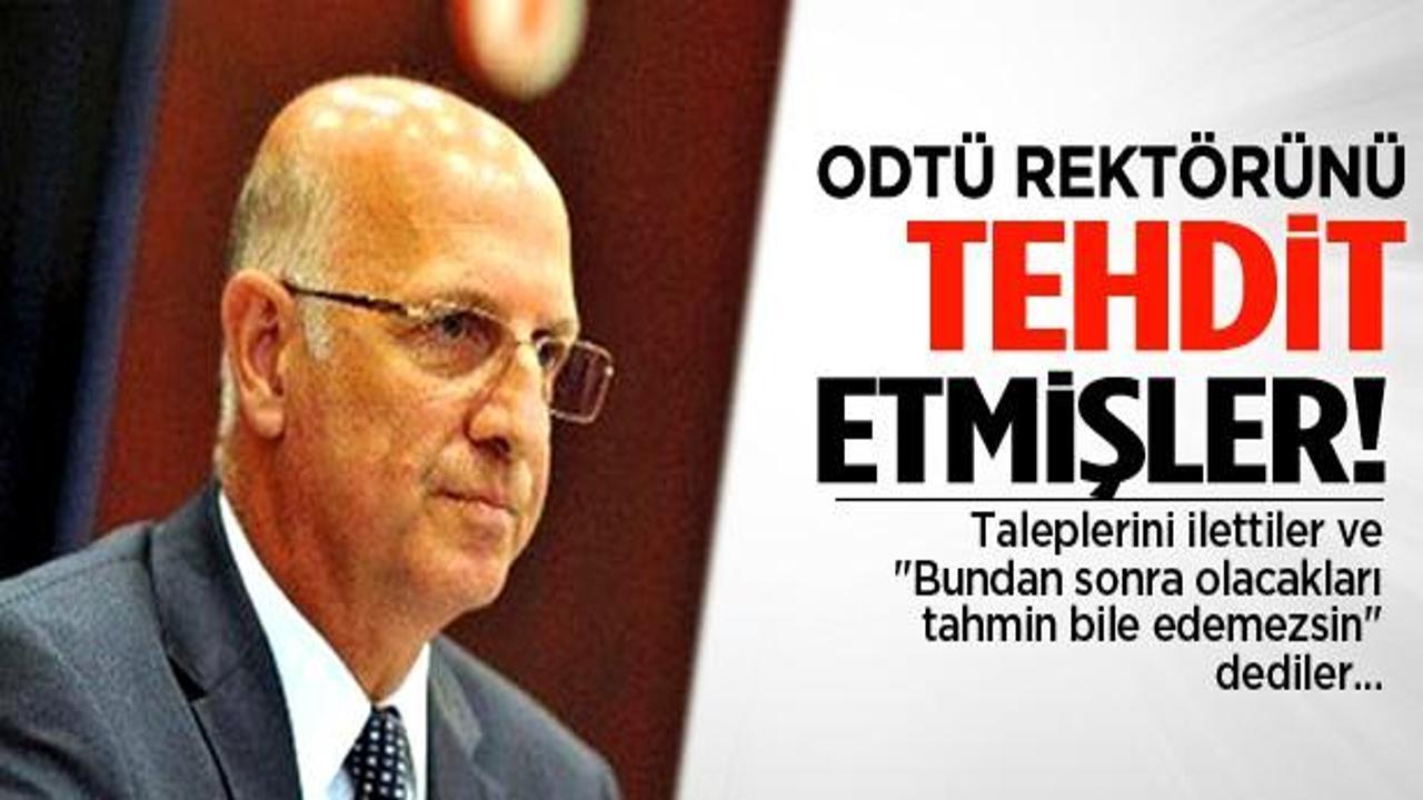 ODTÜ Rektörünü tehdit etmişler...