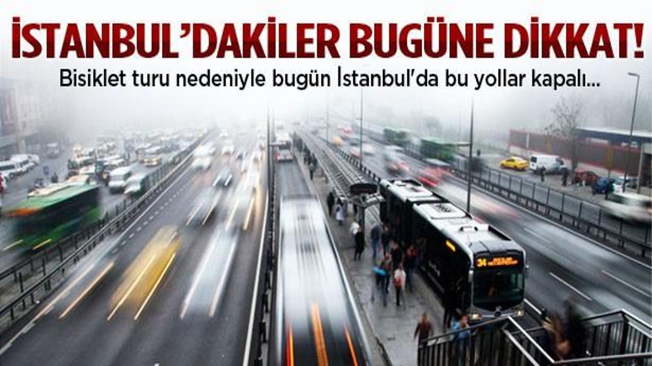 Pazar günü İstanbul'da bu yollar kapalı
