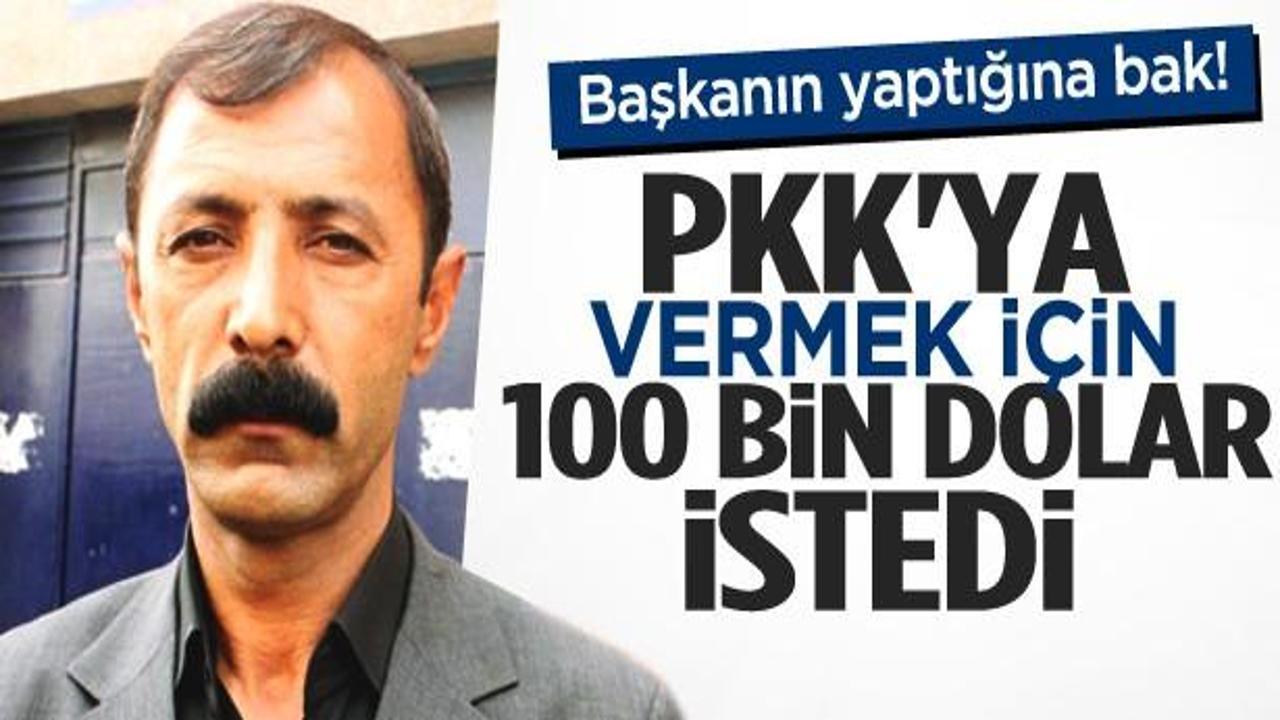 PKK'ya vermek için 100 bin dolar istedi