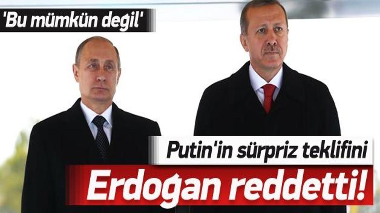 Putin'in süpriz teklifine Erdoğan'dan ret!
