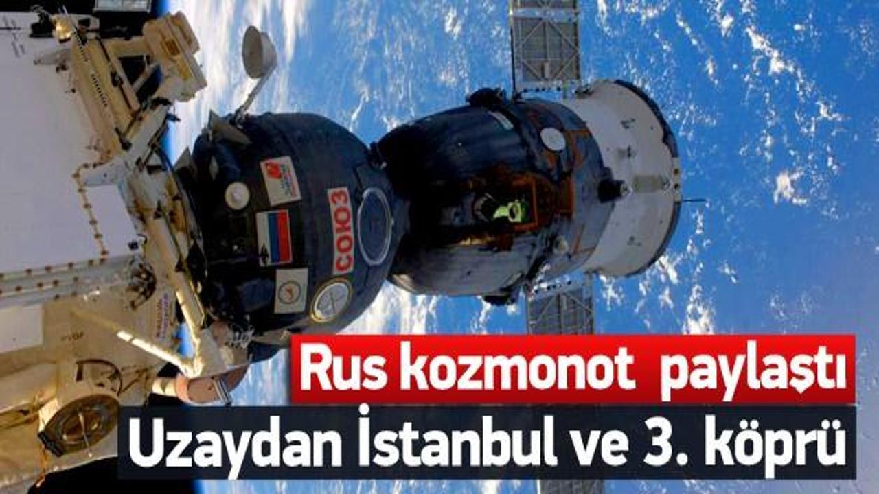 Rus kozmonot İstanbul fotoğrafı paylaştı