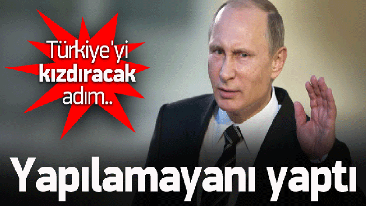 Rusya'dan Türkiye'yi kızdıracak bir hamle daha