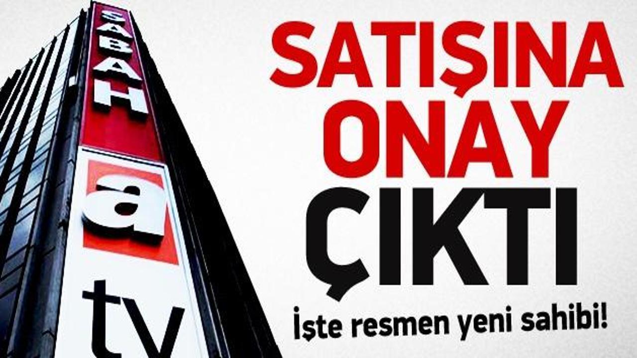 Sabah ve Atv'nin satışına onay çıktı
