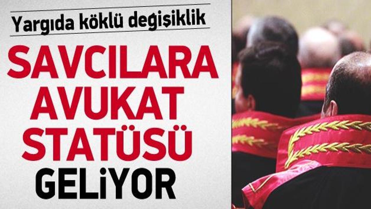Savcılara avukat statüsü getiriliyor