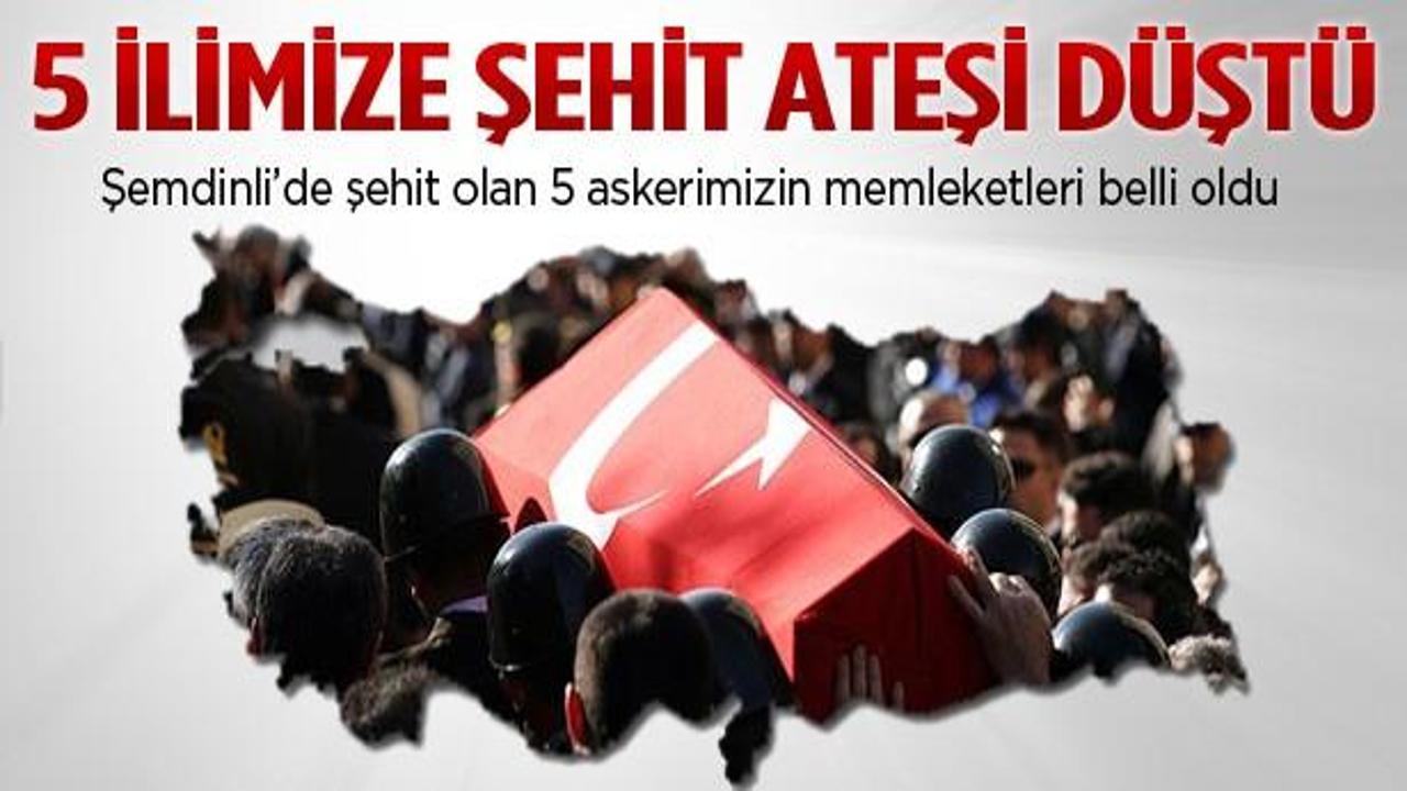 Şehit ateşinin düştüğü beş ilimiz