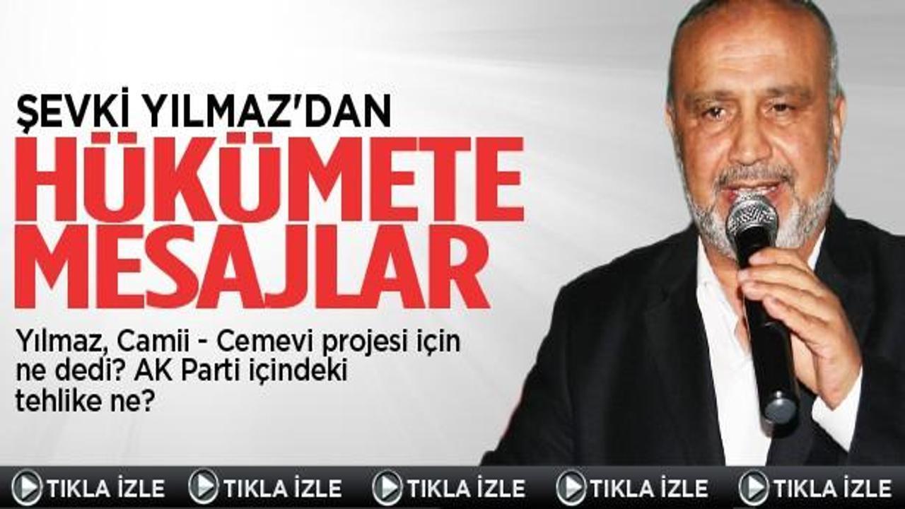 Şevki Yılmaz'dan hükümete mesajlar