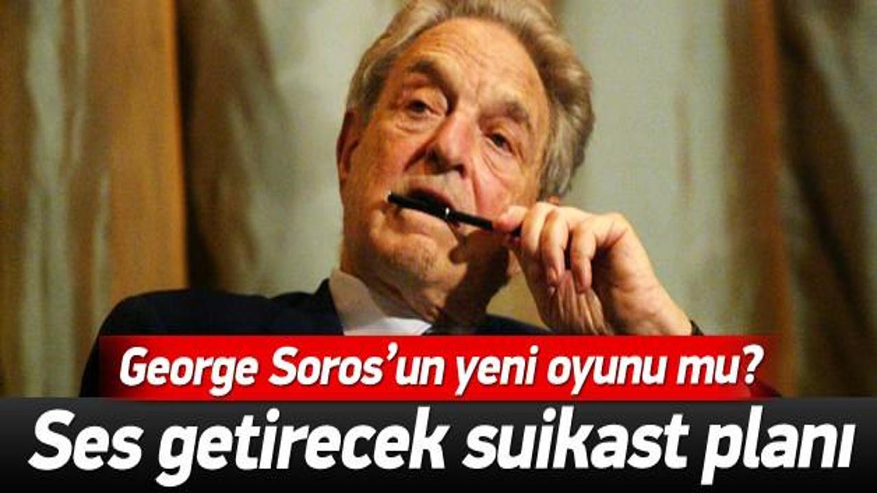 "Soros Türkiye'de ses getirecek suikast planlıyor"