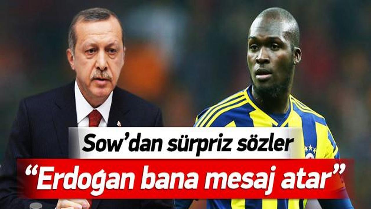 Sow: Erdoğan bana mesaj atar!