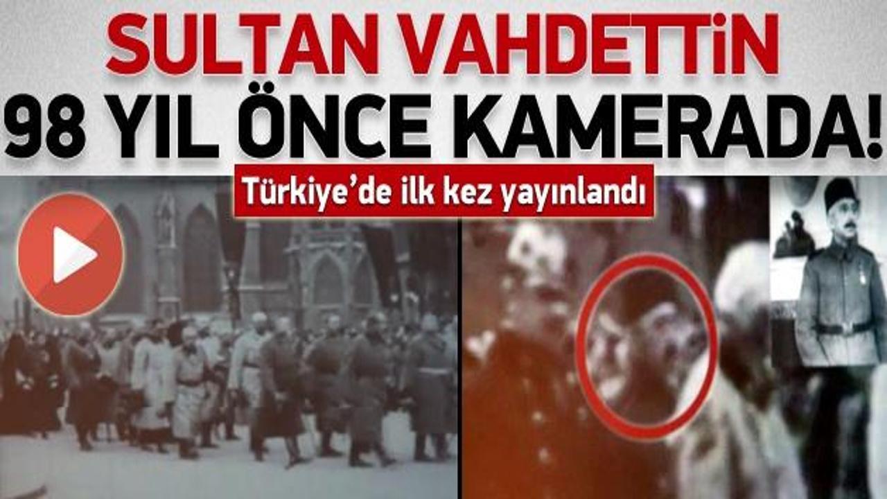 Sultan Vahdettin'in görüntüsü ilk kez yayınlandı